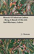 Memoir Of Adoniram Judson - Being A Sketch Of His Life And Missionary Labors