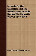 Memoir Of The Operations Of The British Army In India During The Mahratta War Of 1817-1819