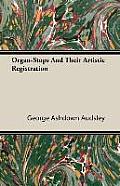 Organ-Stops and Their Artistic Registration