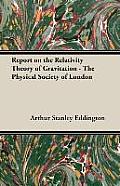 Report on the Relativity Theory of Gravitation - The Physical Society of London
