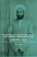 The Arab Conquests in Central Asia