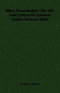 Bliss, Peacemaker: The Life And Letters Of General Tasker Howard Bliss