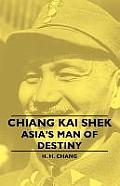 Chiang Kai Shek - Asia's Man of Destiny
