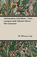 Christendom and Islam - Their Contacts and Cultures Down the Centuries