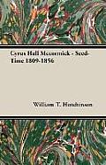 Cyrus Hall Mccormick - Seed-Time 1809-1856