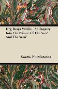 Drg-Drsya Viveka - An Inquiry Into The Nature Of The 'seer' And The 'seen'