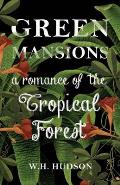 Green Mansions: A Romance of the Tropical Forest