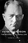 Henry P. Davison - The Record of a Useful Life
