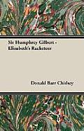 Sir Humphrey Gilbert - Elizabeth's Racketeer