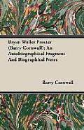 Bryan Waller Procter (Barry Cornwall); An Autobiographical Fragment and Biographical Notes