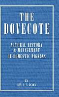 The Dovecote - Natural History & Management of Domestic Pigeons