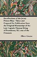 Recollections of the Jersey Prison-Ship - Taken and Prepared for Publication from the Original Manuscript of the Late Captain Thomas Dring of Providen