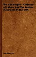 We, The People - A History of Labour And The Labour Movement In The USA