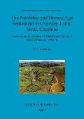 The Neolithic and Bronze Age Settlement at Oversley Farm, Styal, Cheshire: Excavations in advance of Manchester Airport's Second Runway, 1997-8