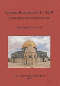 Ayyubid Jerusalem (1187-1250): An architectural and archaeological study