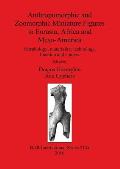Anthropomorphic and Zoomorphic Miniature Figures in Eurasia, Africa and Meso-America: Morphology, materiality, technology, function and context