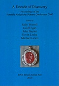 A Decade of Discovery: Proceedings of the Portable Antiquities Scheme Conference 2007