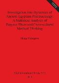 Investigation into Dynamics of Ancient Egyptian Pharmacology: A Statistical Analysis of Papyrus Ebers and Cross-cultural Medical Thinking [With CDROM]