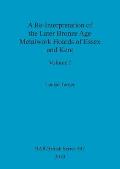 A Re-Interpretation of the Later Bronze Age Metalwork Hoards of Essex and Kent, Volume I