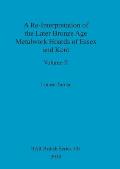 A Re-Interpretation of the Later Bronze Age Metalwork Hoards of Essex and Kent, Volume II
