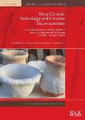 Maya Ceramic Technology and Ceramic Socio-economy: A multifaceted analysis of Late Postclassic ceramic production and distribution in Northern Yucat?n