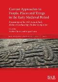 Current Approaches to People, Places and Things in the Early Medieval Period: Proceedings of the 12th Annual Early Medieval Archaeology Student Sympos
