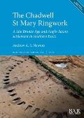 The Chadwell St Mary Ringwork: A late Bronze Age and Anglo-Saxon settlement in southern Essex