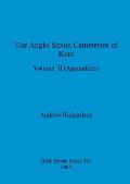 The Anglo-Saxon Cemeteries of Kent, Volume II: Appendices