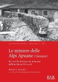 Le miniere delle Alpi Apuane (Toscana): Storia dello sfruttamento minerario dall'antichit? al XX secolo