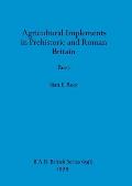 Agricultural Implements in Prehistoric and Roman Britain, Part i