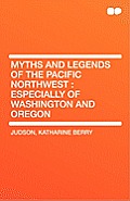 Myths & Legends of the Pacific Northwest Especially of Washington & Oregon