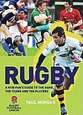 Rugby: a New Fan's Guide To the Game, the Teams and the Players