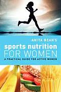 Anita Bean's Sports Nutrition for Women: a Practical Guide for Active Women