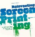 Reinventing Screenprinting Inspirational Pieces by Contemporary Practitioners