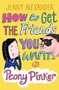 How to Get the Friends You Want by Peony Pinker