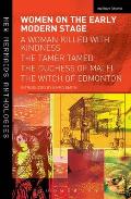 Women on the Early Modern Stage: A Woman Killed with Kindness, the Tamer Tamed, the Duchess of Malfi, the Witch of Edmonton