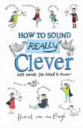 How to sound really clever; 600 words you need to know