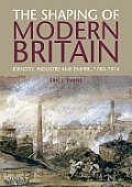 The Shaping of Modern Britain: Identity, Industry and Empire, 1780-1914
