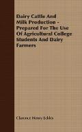 Dairy Cattle And Milk Production - Prepared For The Use Of Agricultural College Students And Dairy Farmers