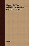 History Of The Baldwin Locomotive Works, 1831-1897