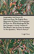 Imagination and Fancy; Or, Selections from the English Poets Illustrative of Those First Requisites of Their Art, with Markings of the Best Passages,
