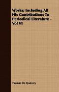 Works; Including All His Contributions to Periodical Literature - Vol VI