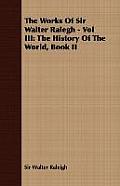 The Works of Sir Walter Ralegh - Vol III: The History of the World, Book II