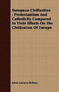 European Civilization: Protestantism and Catholicity Compared in Their Effects on the Civilization of Europe
