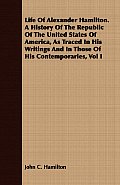 Life Of Alexander Hamilton. A History Of The Republic Of The United States Of America, As Traced In His Writings And In Those Of His Contemporaries, V