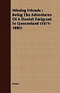 Missing Friends: Being the Adventures of a Danish Emigrant in Queensland (1871-1880)