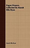 Pagan Prayers, Collected by Marah Ellis Ryan