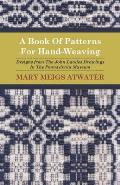 A Book of Patterns for Hand-Weaving; Designs from the John Landes Drawings in the Pennsylvnia Museum
