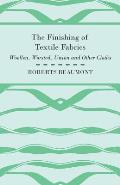 The Finishing of Textile Fabrics - Woollen, Worsted, Union and Other Cloths - With 151 Illustrations of Fibres, Yarns, and Fabrics, also Sectional and