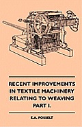 Recent Improvements In Textile Machinery Relating To Weaving - Part I.